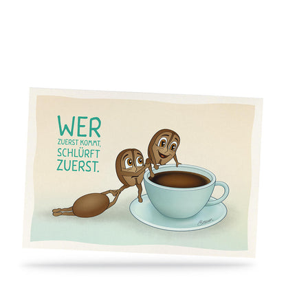 Wer zuerst kommt, schlürft zuerst.